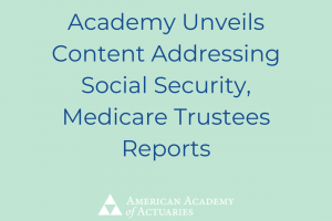 Academy Unveils Content Addressing Social Security, Medicare Trustees Reports